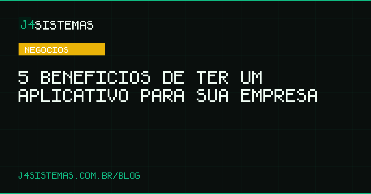 5 Benefícios de Ter um Aplicativo para Sua Empresa