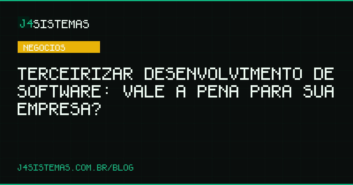 Terceirizar Desenvolvimento de Software: Vale a Pena para Sua Empresa?